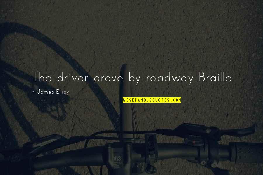 Covast Quotes By James Ellroy: The driver drove by roadway Braille