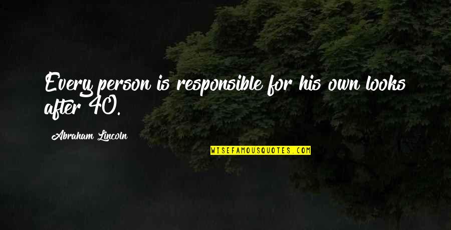Covattas Quotes By Abraham Lincoln: Every person is responsible for his own looks Covattas Quotes By Abraham Lincoln: Every person is responsible for his own looks