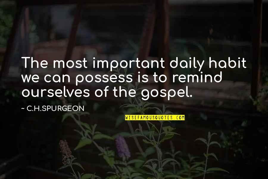 Covault Farms Quotes By C.H.SPURGEON: The most important daily habit we can possess