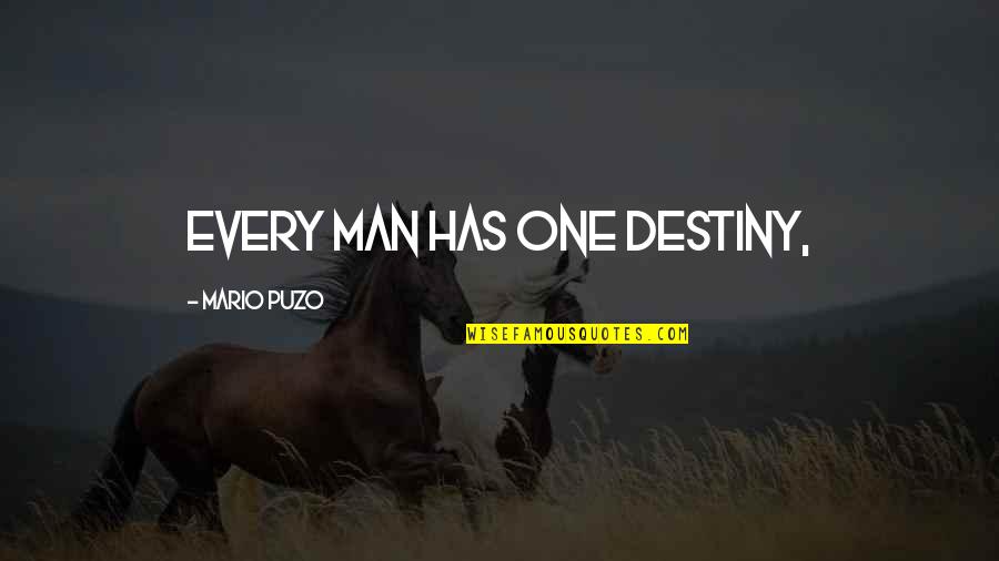Covault Farms Quotes By Mario Puzo: Every man has one destiny, Covault Farms Quotes By Mario Puzo: Every man has one destiny,