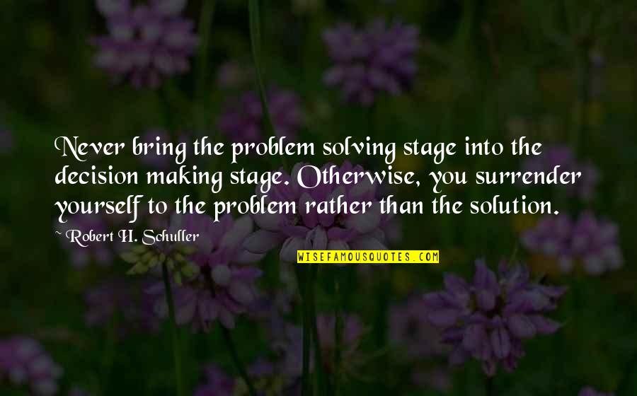 Covchurch Gather Quotes By Robert H. Schuller: Never bring the problem solving stage into the