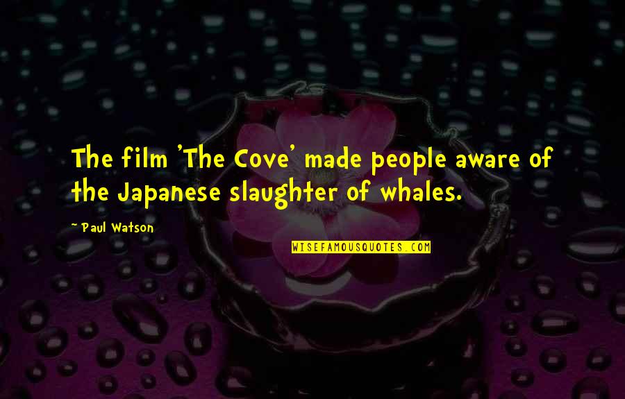 Cove Quotes By Paul Watson: The film 'The Cove' made people aware of
