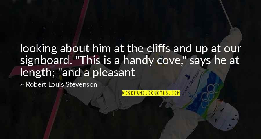 Cove Quotes By Robert Louis Stevenson: looking about him at the cliffs and up Cove Quotes By Robert Louis Stevenson: looking about him at the cliffs and up