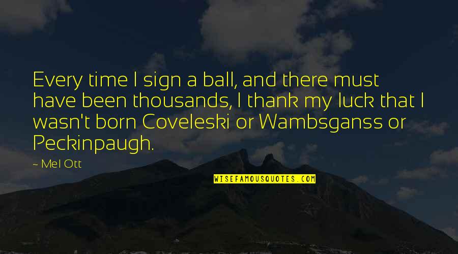 Coveleski Quotes By Mel Ott: Every time I sign a ball, and there