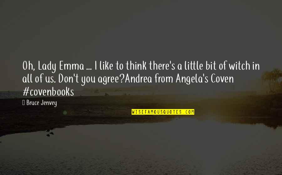 Coven Best Quotes By Bruce Jenvey: Oh, Lady Emma ... I like to think Coven Best Quotes By Bruce Jenvey: Oh, Lady Emma ... I like to think