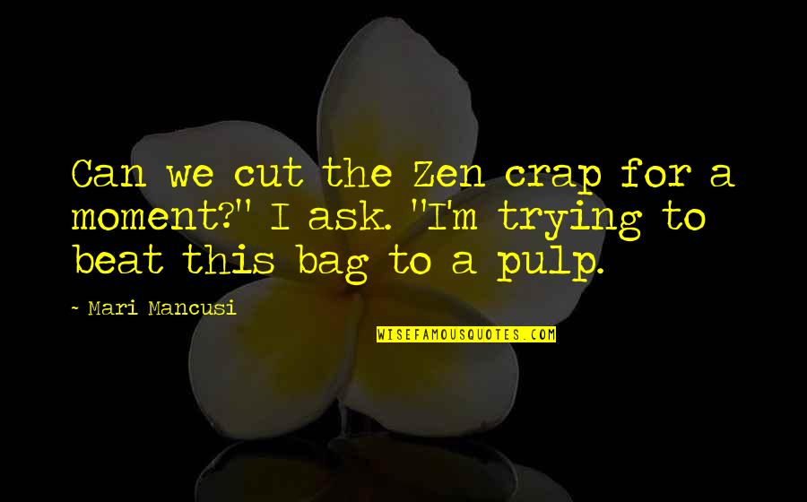 Coven Best Quotes By Mari Mancusi: Can we cut the Zen crap for a Coven Best Quotes By Mari Mancusi: Can we cut the Zen crap for a