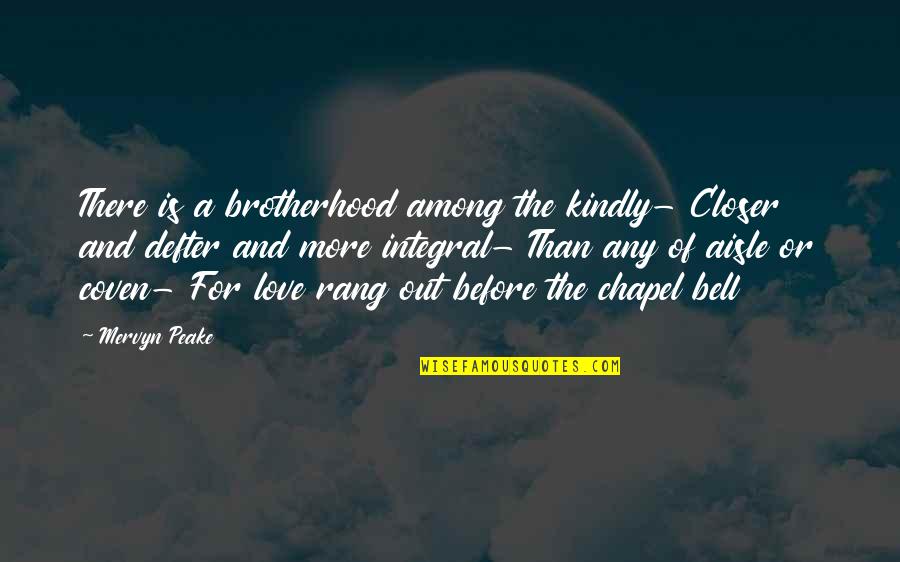 Coven Best Quotes By Mervyn Peake: There is a brotherhood among the kindly- Closer Coven Best Quotes By Mervyn Peake: There is a brotherhood among the kindly- Closer