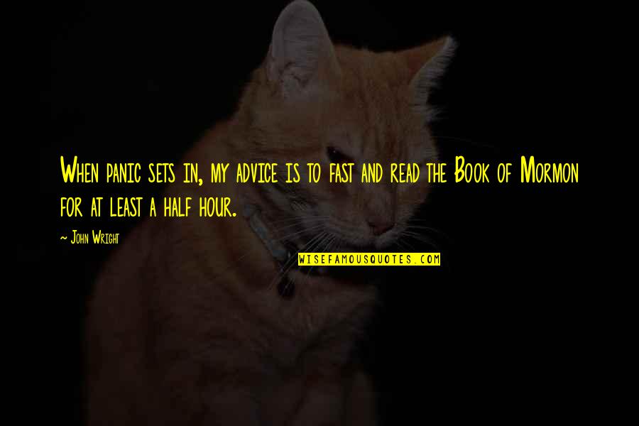 Coven Chronicles Quotes By John Wright: When panic sets in, my advice is to Coven Chronicles Quotes By John Wright: When panic sets in, my advice is to