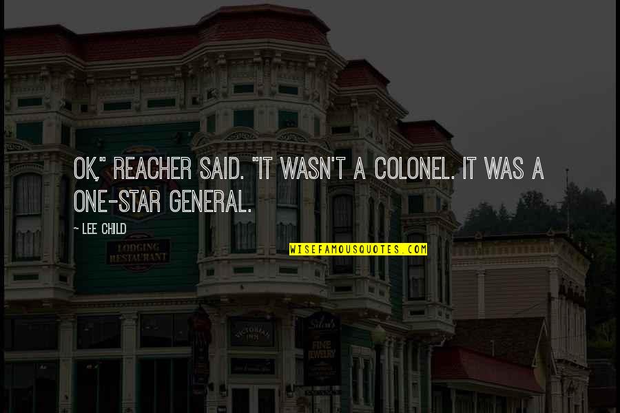Coven Memorable Quotes By Lee Child: OK," Reacher said. "It wasn't a colonel. It