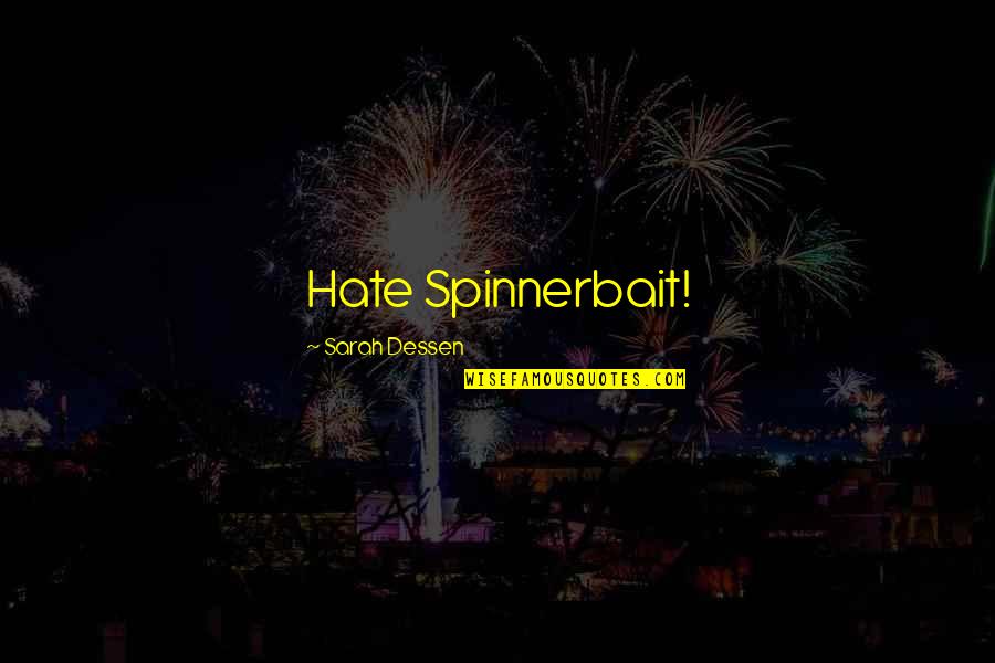 Coven Memorable Quotes By Sarah Dessen: Hate Spinnerbait! Coven Memorable Quotes By Sarah Dessen: Hate Spinnerbait!
