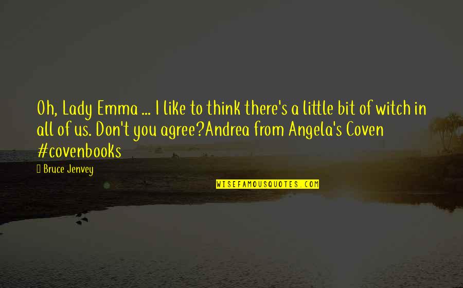 Coven Quotes By Bruce Jenvey: Oh, Lady Emma ... I like to think