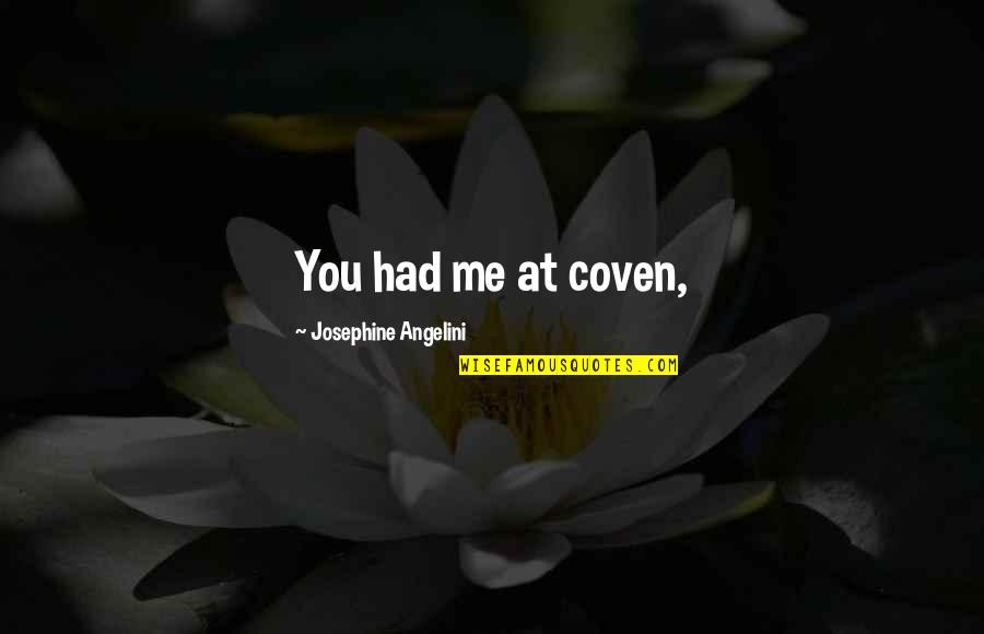 Coven Quotes By Josephine Angelini: You had me at coven,