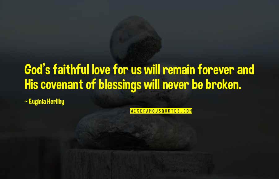 Covenant Love Quotes By Euginia Herlihy: God's faithful love for us will remain forever