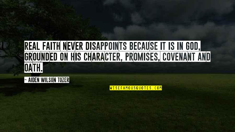 Covenant Quotes By Aiden Wilson Tozer: Real faith never disappoints because it is in