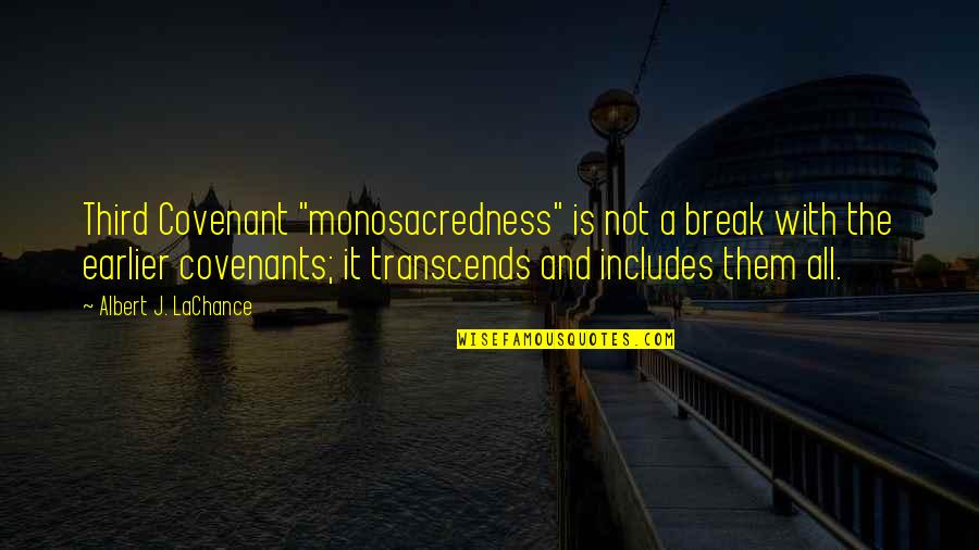 Covenant Quotes By Albert J. LaChance: Third Covenant "monosacredness" is not a break with