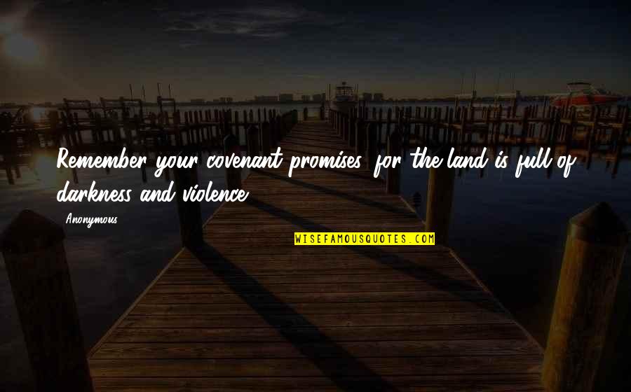 Covenant Quotes By Anonymous: Remember your covenant promises, for the land is
