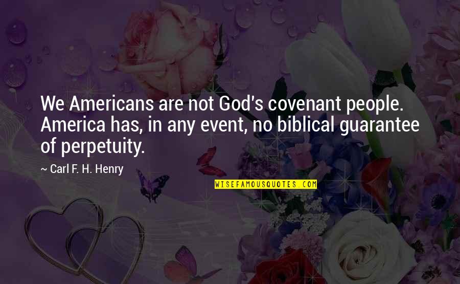 Covenant Quotes By Carl F. H. Henry: We Americans are not God's covenant people. America