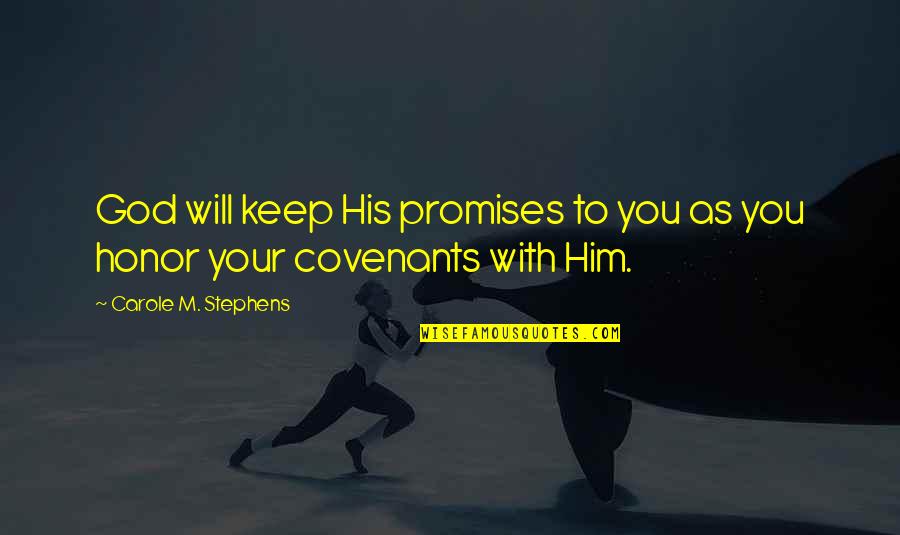 Covenant Quotes By Carole M. Stephens: God will keep His promises to you as