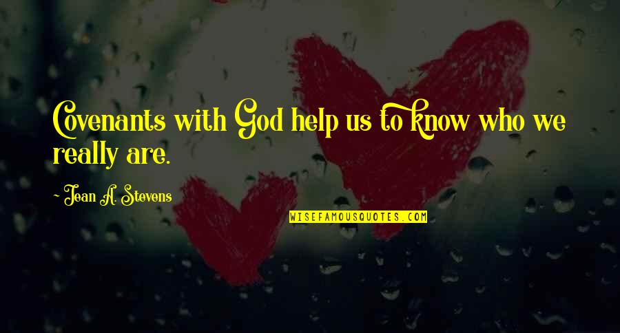 Covenant Quotes By Jean A. Stevens: Covenants with God help us to know who