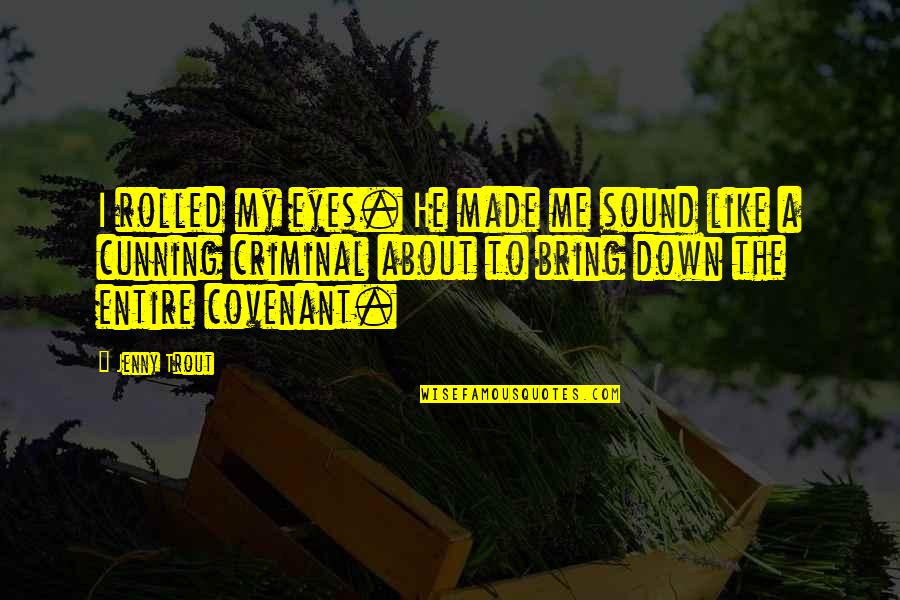 Covenant Quotes By Jenny Trout: I rolled my eyes. He made me sound