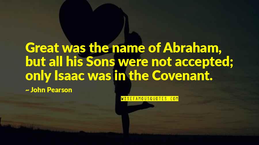 Covenant Quotes By John Pearson: Great was the name of Abraham, but all