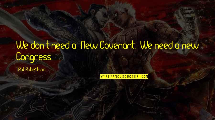 Covenant Quotes By Pat Robertson: We don't need a "New Covenant." We need