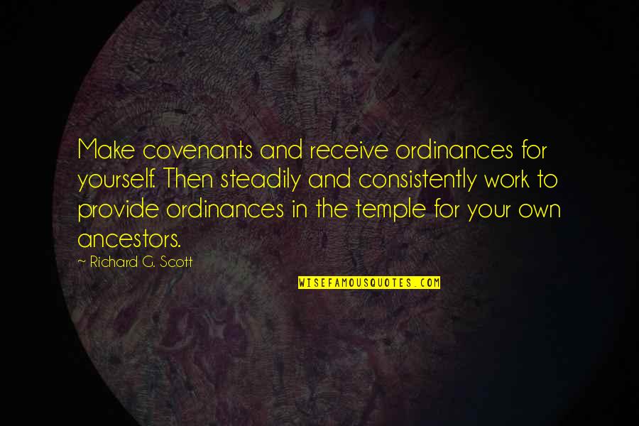 Covenant Quotes By Richard G. Scott: Make covenants and receive ordinances for yourself. Then