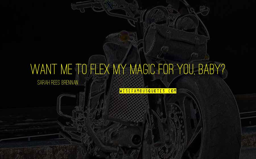 Covenant Quotes By Sarah Rees Brennan: Want me to flex my magic for you,