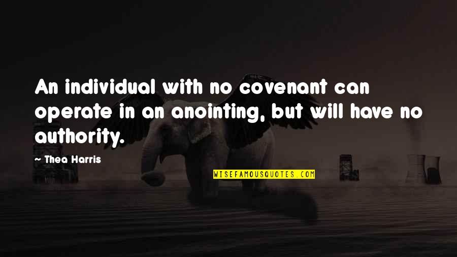 Covenant Quotes By Thea Harris: An individual with no covenant can operate in