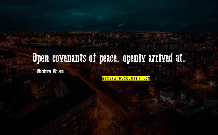 Covenant Quotes By Woodrow Wilson: Open covenants of peace, openly arrived at.