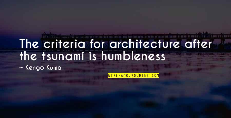 Covenant Relationship Quotes By Kengo Kuma: The criteria for architecture after the tsunami is