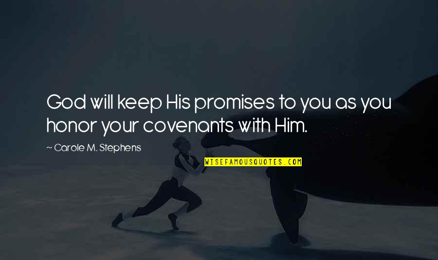 Covenant To God Quotes By Carole M. Stephens: God will keep His promises to you as Covenant To God Quotes By Carole M. Stephens: God will keep His promises to you as