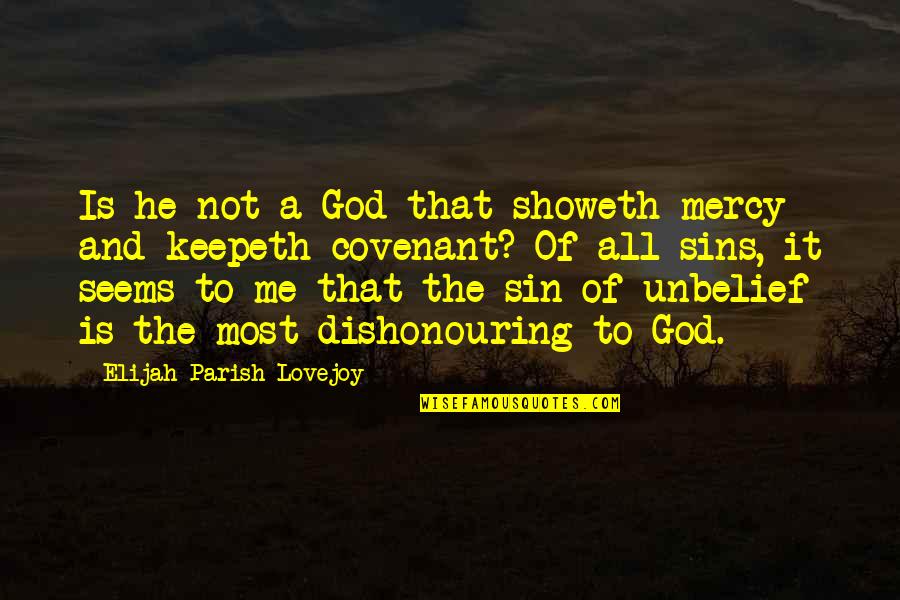 Covenant To God Quotes By Elijah Parish Lovejoy: Is he not a God that showeth mercy Covenant To God Quotes By Elijah Parish Lovejoy: Is he not a God that showeth mercy