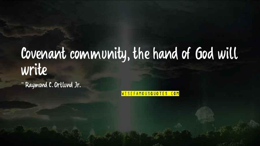 Covenant To God Quotes By Raymond C. Ortlund Jr.: Covenant community, the hand of God will write Covenant To God Quotes By Raymond C. Ortlund Jr.: Covenant community, the hand of God will write