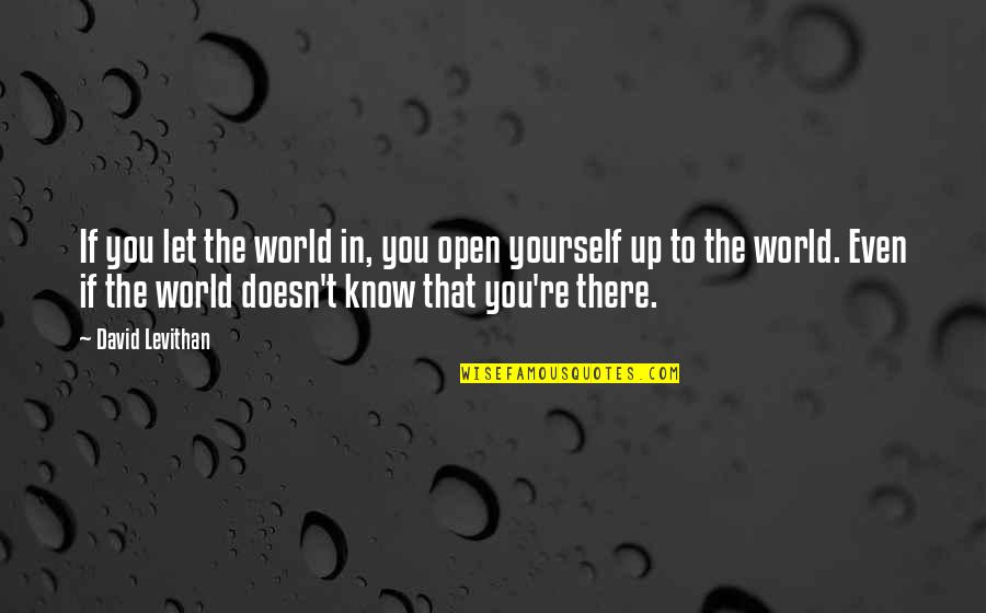 Covenantal Quotes By David Levithan: If you let the world in, you open