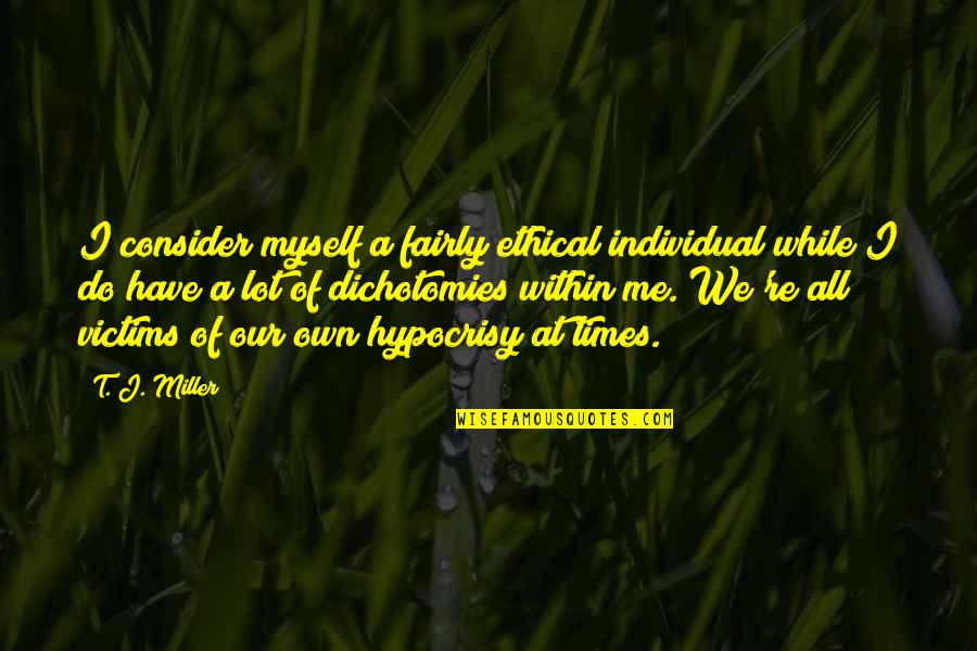 Covenantal Quotes By T. J. Miller: I consider myself a fairly ethical individual while