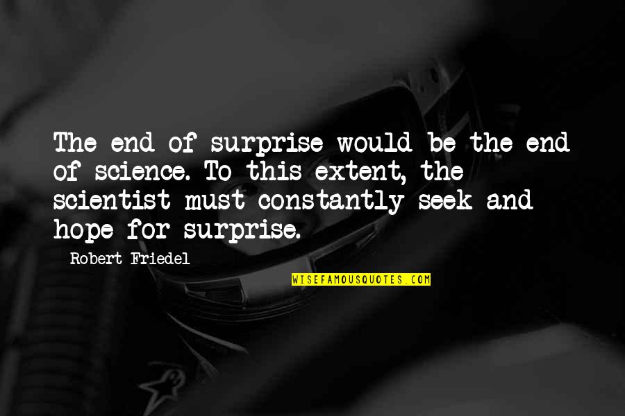 Covenanters In America Quotes By Robert Friedel: The end of surprise would be the end