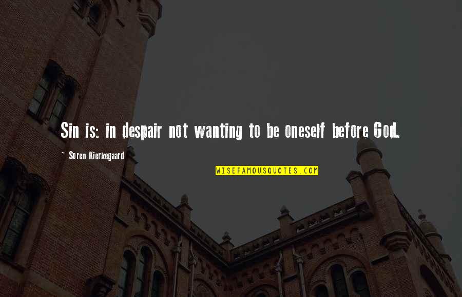 Covenanters In America Quotes By Soren Kierkegaard: Sin is: in despair not wanting to be Covenanters In America Quotes By Soren Kierkegaard: Sin is: in despair not wanting to be