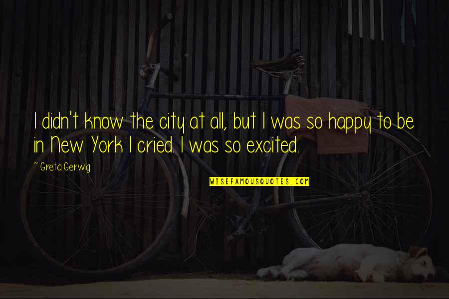 Covenanters Quotes By Greta Gerwig: I didn't know the city at all, but