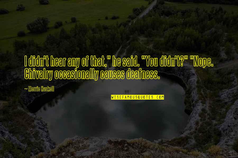 Covenanters Quotes By Merrie Haskell: I didn't hear any of that," he said.