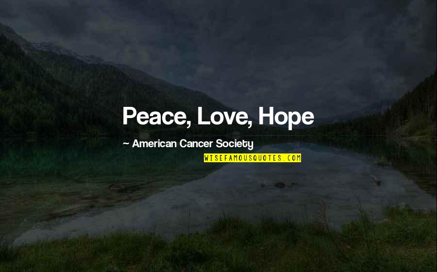Covenants Quotes By American Cancer Society: Peace, Love, Hope