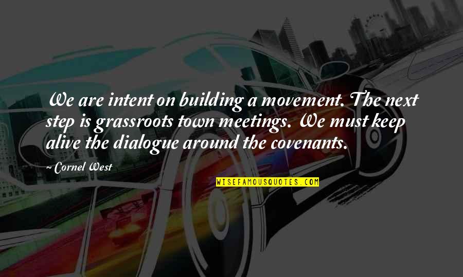 Covenants Quotes By Cornel West: We are intent on building a movement. The