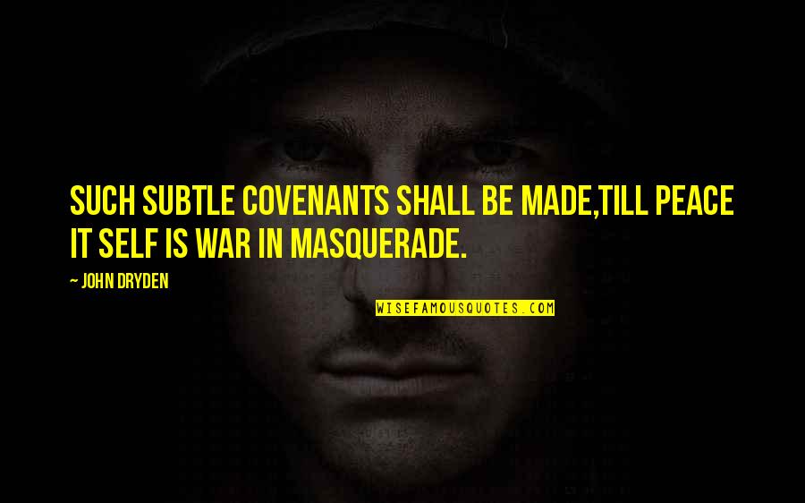 Covenants Quotes By John Dryden: Such subtle Covenants shall be made,Till Peace it