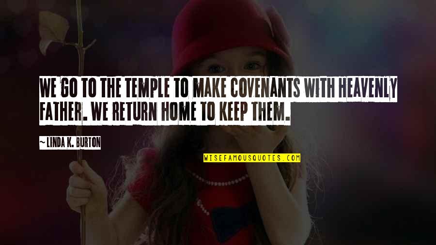 Covenants Quotes By Linda K. Burton: We go to the temple to make covenants