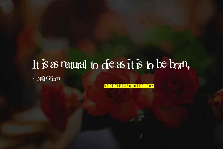 Covenatal Quotes By Neil Gaiman: It is as natural to die as it