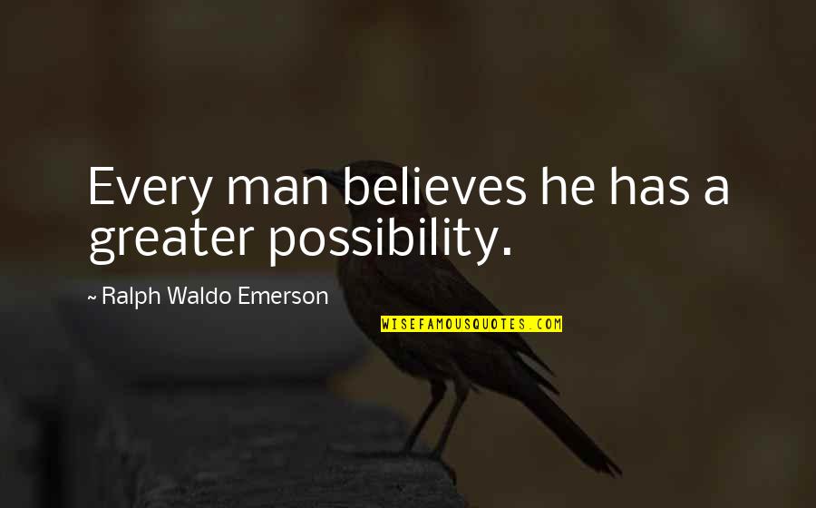 Coventry Health Insurance Quotes By Ralph Waldo Emerson: Every man believes he has a greater possibility.