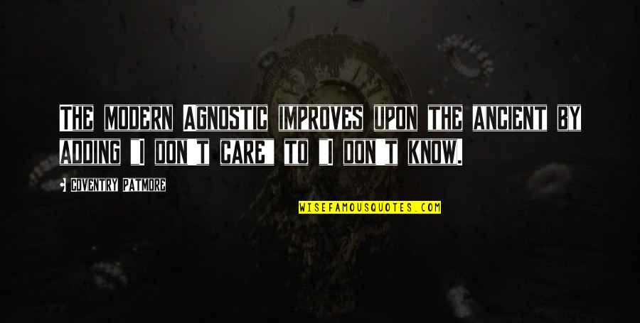 Coventry Patmore Quotes By Coventry Patmore: The modern Agnostic improves upon the ancient by
