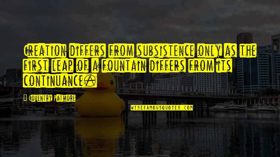 Coventry Quotes By Coventry Patmore: Creation differs from subsistence only as the first Coventry Quotes By Coventry Patmore: Creation differs from subsistence only as the first