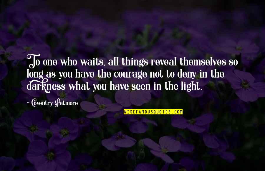 Coventry Quotes By Coventry Patmore: To one who waits, all things reveal themselves Coventry Quotes By Coventry Patmore: To one who waits, all things reveal themselves