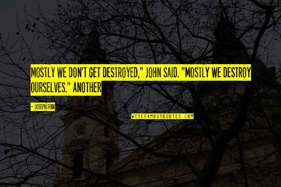 Cover Banners Quotes By Joseph Fink: Mostly we don't get destroyed," John said. "Mostly